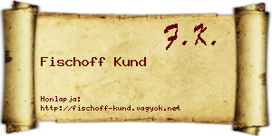 Fischoff Kund névjegykártya